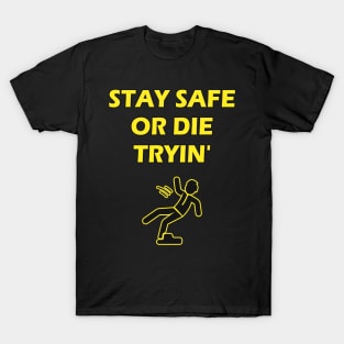 Stay Safe Or Die Tryin Safety Joke Work Humor T-Shirt